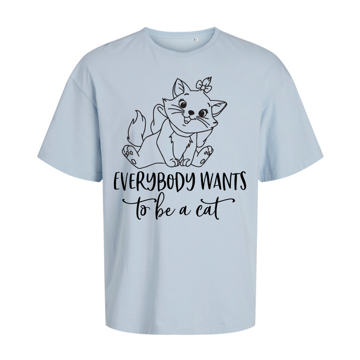 EVERYBODY WANTS TO BE A CAT Oversize-Unisex