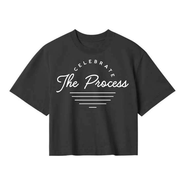 CELEBRATE THE PROCESS Crop Top