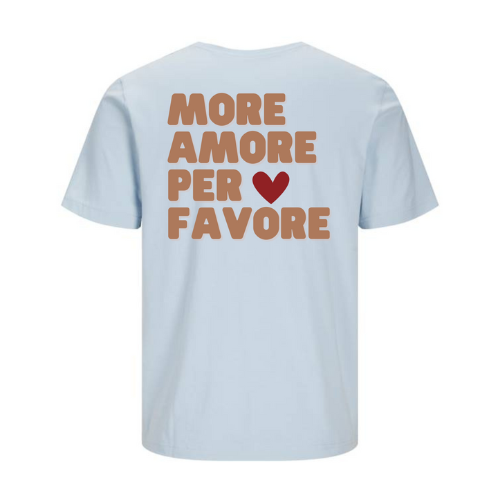MORE AMORE PER FAVORE T-Unisex